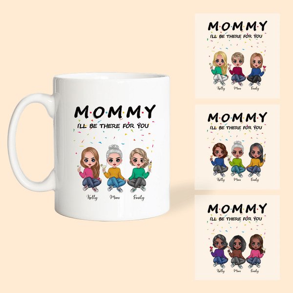 Personalized  I'll Be There for You 11oz Ceramic Coffee Mug Birthday Mother's Day Gift for Mom
