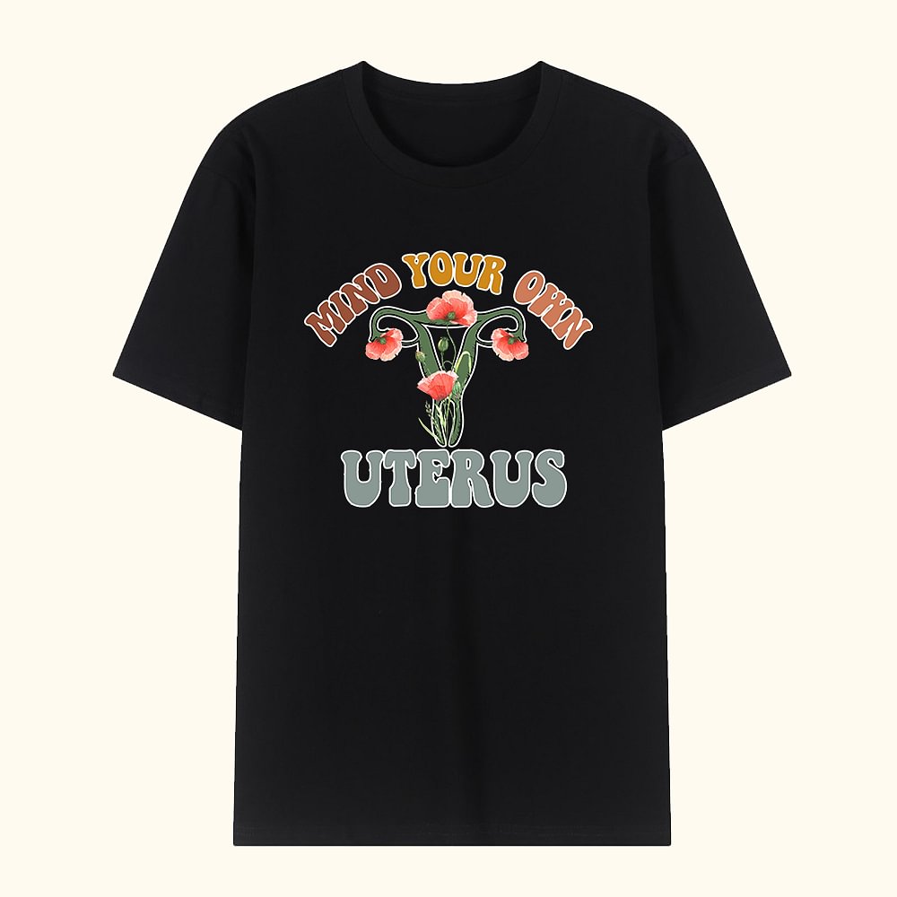 T-shirt Féministe Personnalisé avec Fleur de Naissance Utérus Vêtement avec Thème Mind Your Own Uterus Cadeau pour Femme