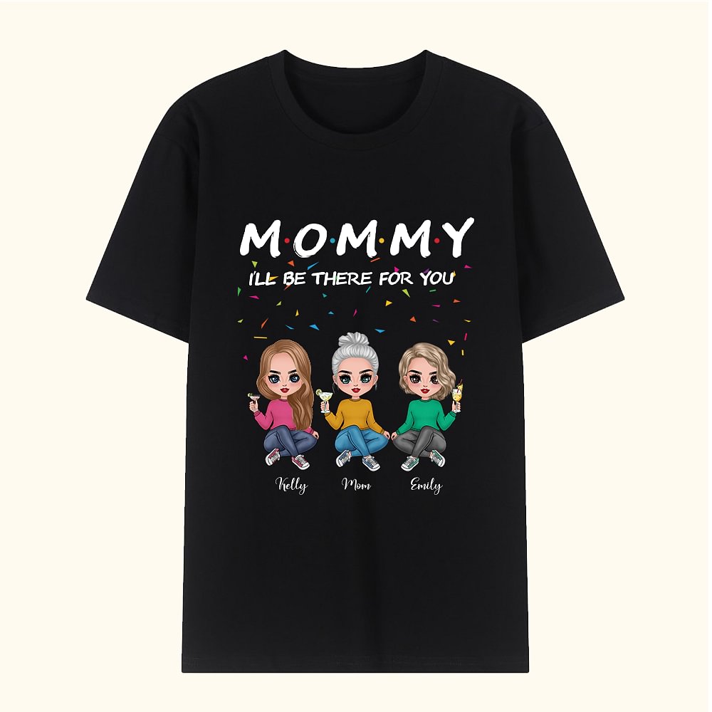 T-shirt Personnalisé avec Nom et Personnage MOMMY I Will Be There For You Cadeau d'Anniversaire et de Fête des Mères pour Maman