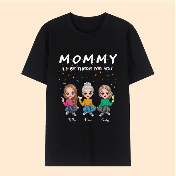 Personlig söt MOMMY I Will Be There For You T-shirt Födelsedag Mors dag Present till mamma