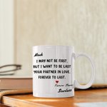 Personalized Love Mug I Want To Be Last Your Partner In Love Forever To Last