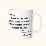 Personalized Love Mug I Want To Be Last Your Partner In Love Forever To Last