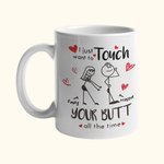 Personalised I Just Want To Touch Your Butt All The Time Funny Couple Mug 11oz Cup with Name Valentine's Day Anniversary Gift for Him Her Couple