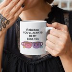 Personalized Friends Mug You'll Always Be My Best Tea Fun Mug
