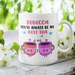 Personalized Friends Mug You'll Always Be My Best Tea Fun Mug