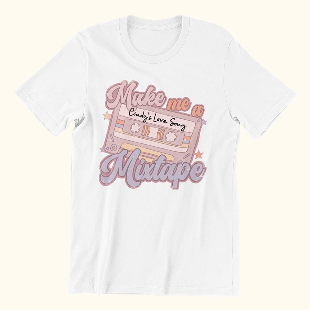 Make Me a Mixtape T-Shirt ou Sweatshirt personnalisé Cadeau pour elle