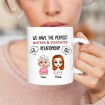 Personalized Mom We Have The Perfect Mother And Daughter Relationship White Ceramic Mug Mother's Day Gift for Her