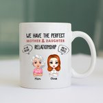 Personalized Mom We Have The Perfect Mother And Daughter Relationship White Ceramic Mug Mother's Day Gift for Her