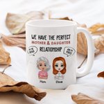 Personalized Mom We Have The Perfect Mother And Daughter Relationship White Ceramic Mug Mother's Day Gift for Her