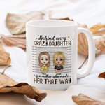 Personalised Behind Every Crazy Daughter Is A Mother Who Made White Ceramic Mug Gift for Mom Coffee Mug