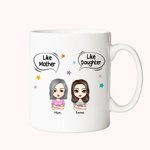 Personalized Like Mother Like Daughter Mother And Daughter White Ceramic Mug Gift for Mother  Coffee Mug