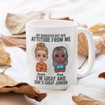 Personalized My Daughter Got Her Attitude From Me White Ceramic Mug Gift for Mother Dishwasher and Microwave Safe