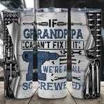 Personalized If Grandpa Can't Fix It We're All Screwed 20 oz Tumbler Father's Day Gift Grandpa Father