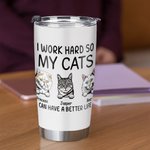 Vaso Personalizado I Work Hard So My Cats Can Have A Better Life Cat Dad Love 20oz Tumbler for Cat Lover Daily Use