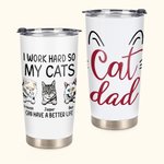 Vaso Personalizado I Work Hard So My Cats Can Have A Better Life Cat Dad Love 20oz Tumbler for Cat Lover Daily Use