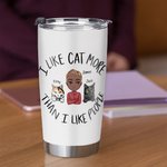 Personalised I Like Cat More Than I Like People Cat Dad 20oz Tumbler Father's Gift Daily Use