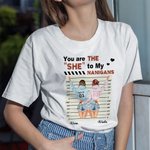 Personalized You Are The She to My Nanigans Funny Bestie Quotes T-shirt for Best Friend Sister Women Gift