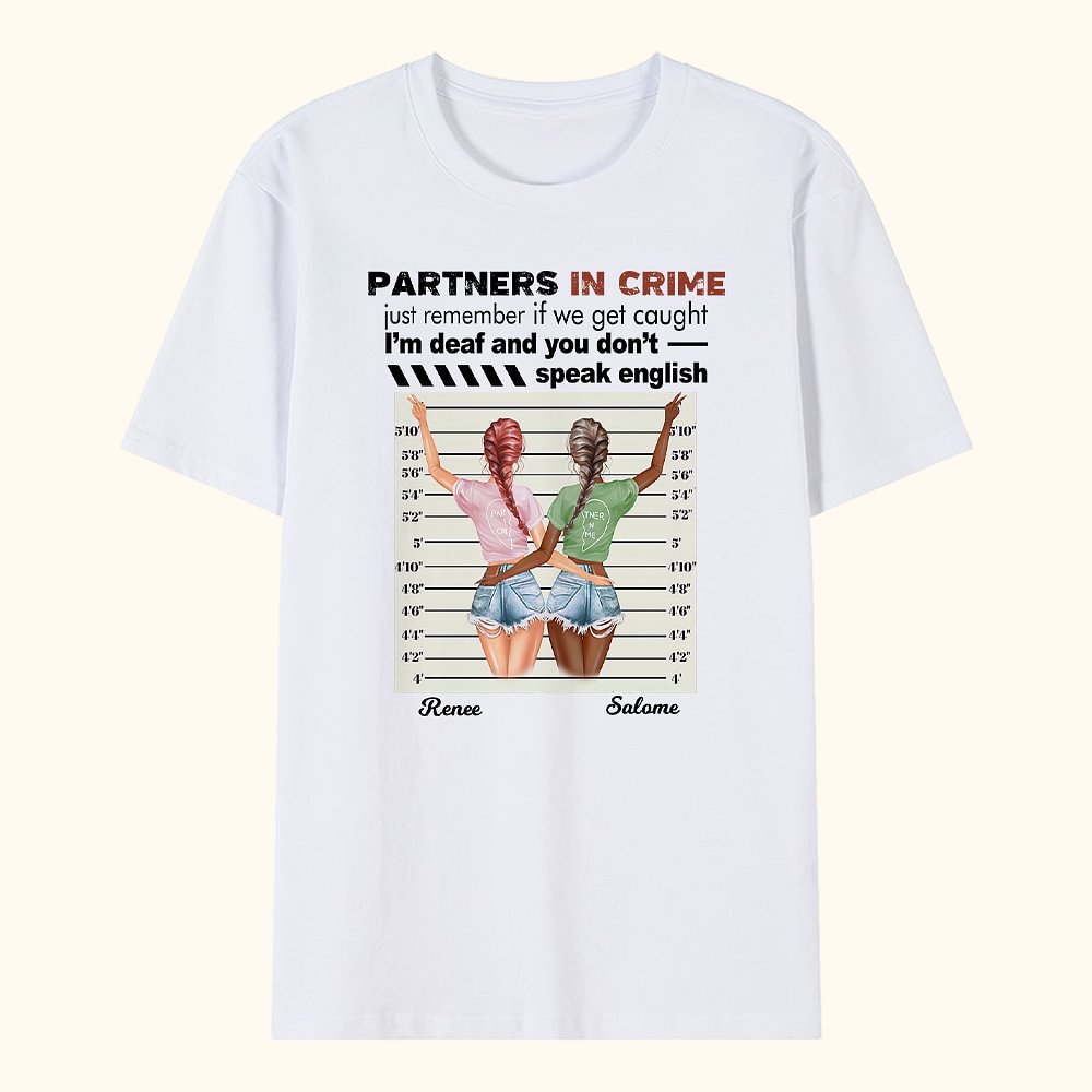 Personalized Partners in Crime just Remember If We Get Caught I'm Deaf And You Don't Speak English Funny Besties Quotes T-shirt