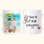 Tazza in ceramica bianca personalizzata You're The She to My Nanigans Regalo da spiaggia per ragazze, lavabile in lavastoviglie e adatto al microonde
