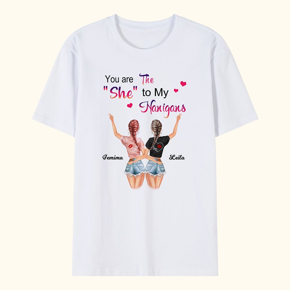 Personalized You Are The She To My Nanigans Bestie Quotes Funny BBF T-shirt