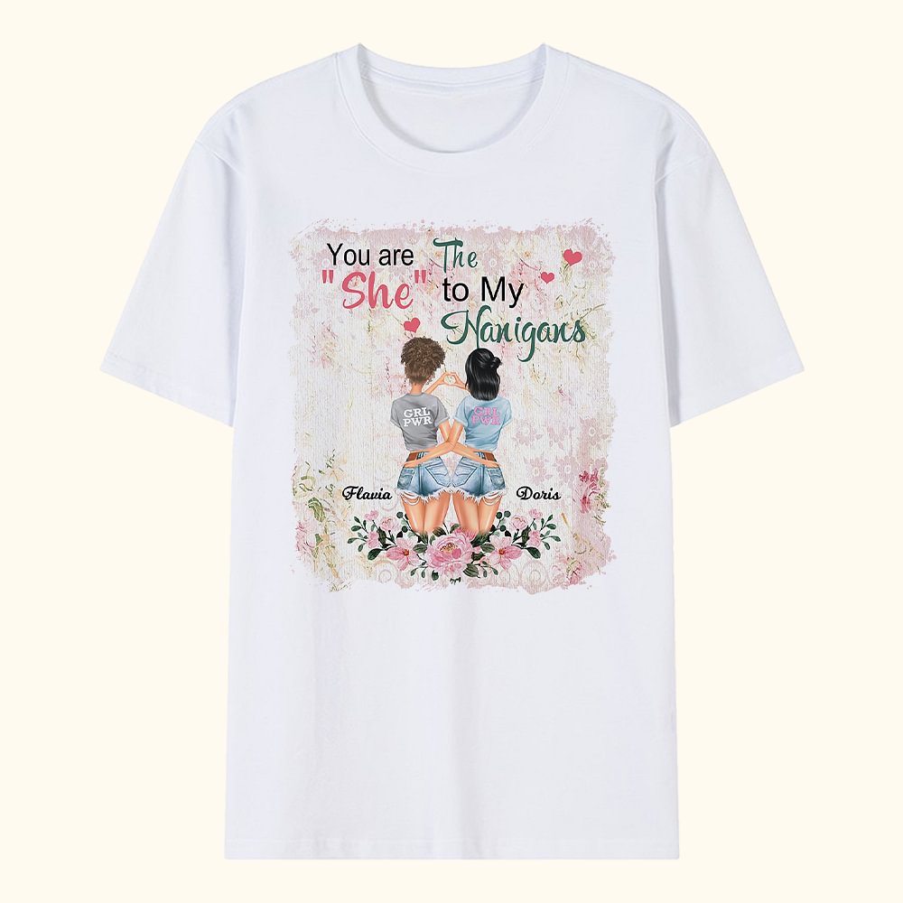 Personnalisé You Are The She To My Nanigans Flower Design Bestie Quotes T-shirt Friendship Gift
