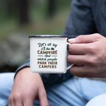 Taza esmaltada personalizada Let's Sit by Campfire and Watch People Park Their Campers 11oz para los amantes del camping Regalos de Navidad