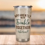 Personalized Couple Apparently We Are Trouble Who Knew 20oz Tumbler Birthday Gift  Valentine's Day Present Anniversary Gift for Family Daily Use