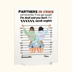 Personalised Partners in Crime Just Remember If We Get Caught I'm Deaf and You Don't Speak English Acrylic Plaque Best Friend Gift