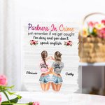 Personalised Partners in Crime Just Remember If We Get Caught I'm Deaf and You Don't Speak English Acrylic Plaque Friendship Gift for Best Friend