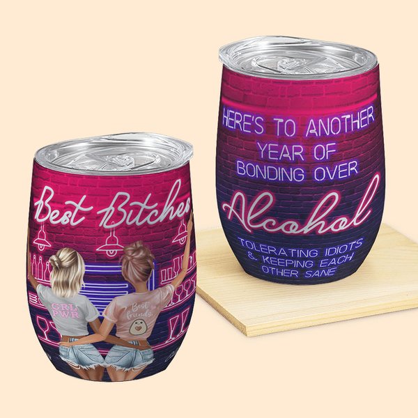 Personalized Best Bitches Here's To Another Year Of Bonding Over Alcohol Bar 12oz Wine Tumbler Leak Proof Soul Sister Gift