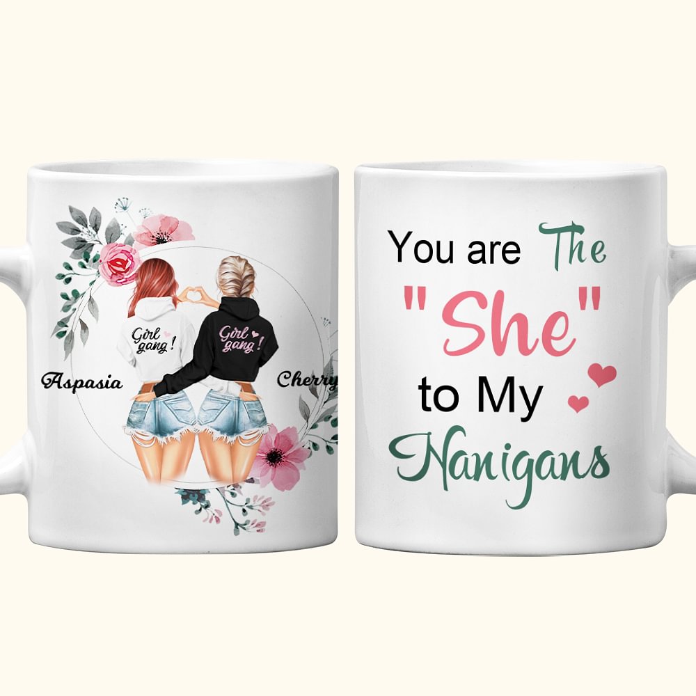 Mug céramique blanc personnalisé You Are The She To My Nanigans Birthday Friendship Gift C-type Handle