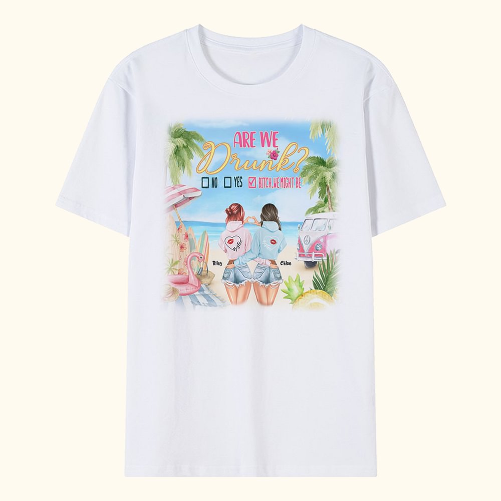 T-shirt personnalisé Are We Drunk Bitch We Might Be Cadeau du meilleur ami