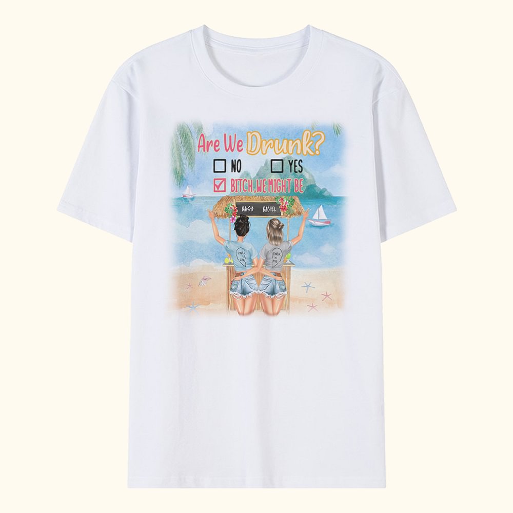Personnalisé Are We Drunk Bitch We Might Be T-shirt Besties Gift