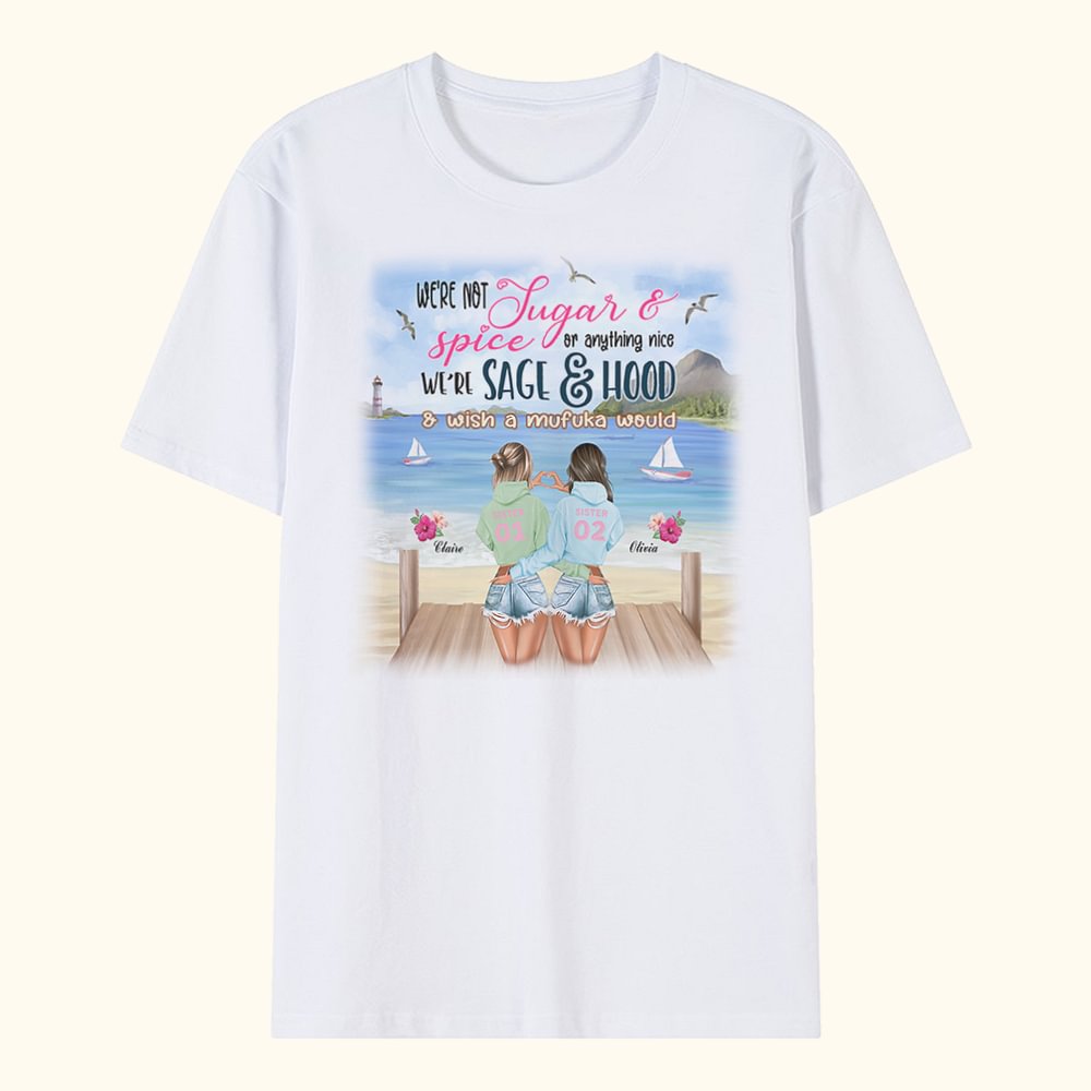 Personnalisé We're Not Sugar and Spice and Everything Nice We're Sage and Hood and Wish a Mufuka Would T-shirt Friendship Gift