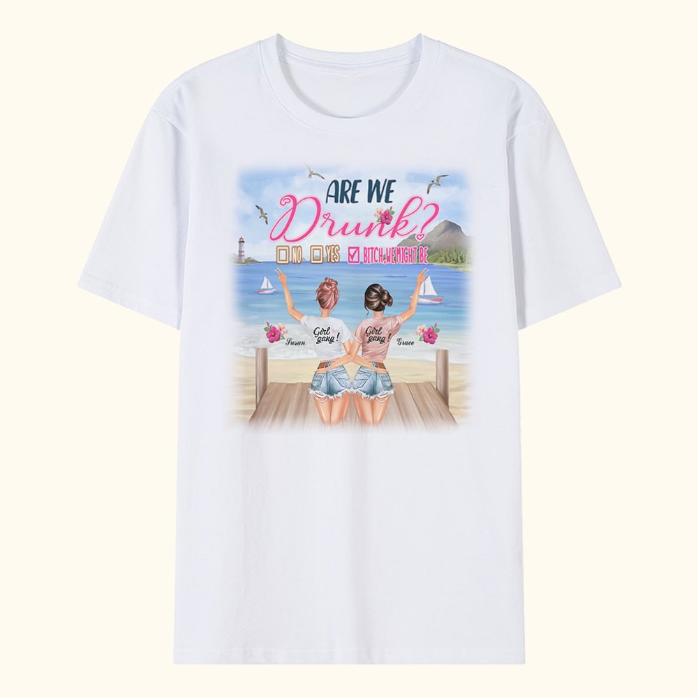 T-shirt personnalisé Are We Drunk Bitch We Might Be T-shirt Friendship Gift for Best Friend Sister