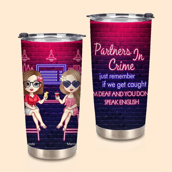 Personalised Partners in Crime Just Remember If We Get Caught I'm Deaf and You Don't Speak English 20oz Tumbler Besties Gift Daily Use