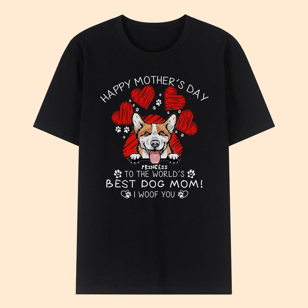 Personalized Happy Mother's Day To The World's Best Dog Mom I Woof You Basic T-Shirt Gift for Dog Lovers and Cat Lovers