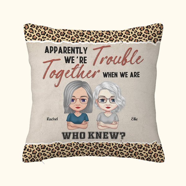 Personalized Apparently We're Trouble When We Are Together Who Knew Throw Pillow Cover Cushion Birthday Christmas Gift for Besties Sofa Ornament