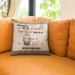 Personalized Apparently We're Trouble When We Are Together Who Knew Throw Pillow Cover Cushion Birthday Christmas Gift for Besties Sofa Ornament