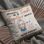 Personalized Apparently We're Trouble When We Are Together Who Knew Throw Pillow Cover Cushion Birthday Christmas Gift for Besties Sofa Ornament