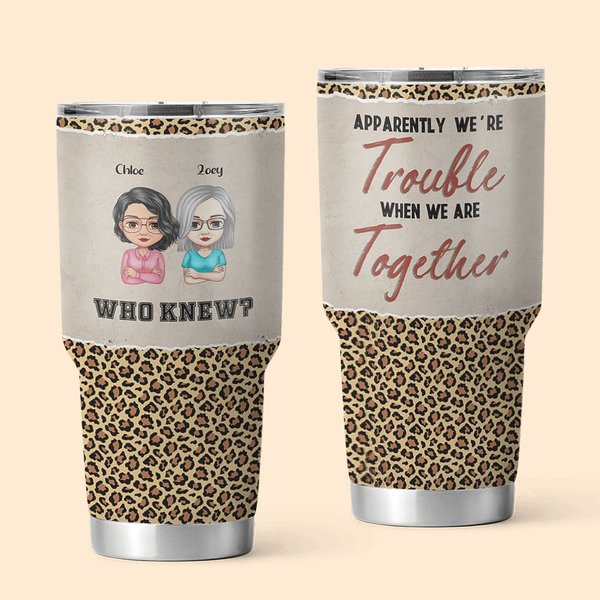 Personalizzato We're Trouble When We Are Together Chi lo sapeva Tumbler da 30 oz Regalo di Natale Ringraziamento Compleanno