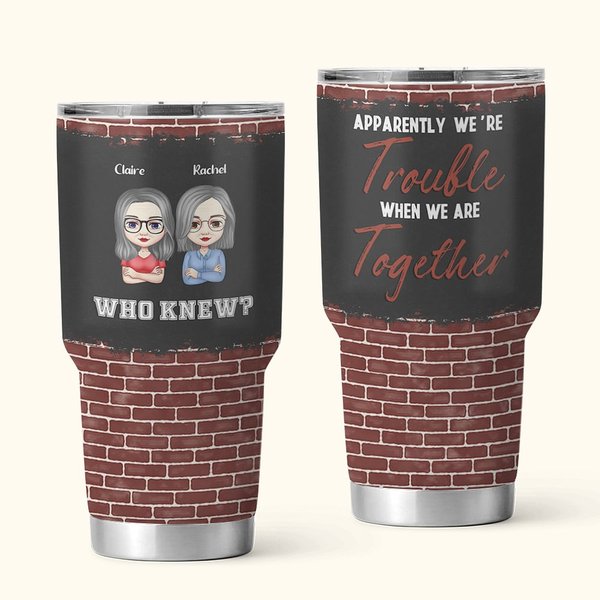 Personalizado Aparentemente Somos Problemas Cuando Estamos Juntos Quien Lo Sabia Vaso 30oz Regalo de Amistad