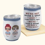 Personalized We're Not Sugar & Spice We're Sage & Hood Wine Tumbler with Straw Birthday Gift Christmas Gift