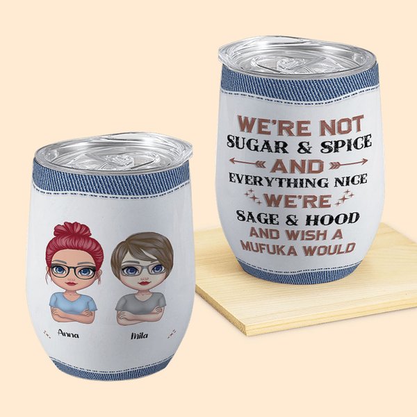 Personalized We're Not Sugar & Spice We're Sage & Hood Wine Tumbler with Straw Birthday Gift Christmas Gift