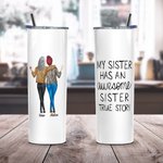 Personalized My Sister Has An Awesome Sister Food Grade Stainless Steel Straight Skinny Tumbler with Straw Gift for Sisters