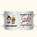 Tazza in ceramica personalizzata Apparently We're Trouble When We Are Together Chi lo sapeva per le migliori amiche Regalo per le amiche del cuore