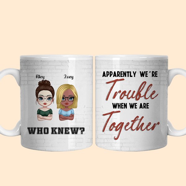 Tazza in ceramica personalizzata Apparently We're Trouble When We Are Together Chi lo sapeva per le migliori amiche Regalo per le amiche del cuore