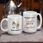 Tazza in ceramica personalizzata Apparently We're Trouble When We Are Together Chi lo sapeva per le migliori amiche Regalo per le amiche del cuore