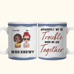 Personalised Apparently We're Trouble When We Are Together Who Knew Ceramic Mug Gift for Best Friends Girlfriends Besties