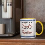 Personalised Apparently We're Trouble When We Are Together Who Knew Ceramic Mug Gift for Best Friends Girlfriends Besties